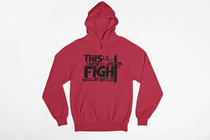 FIGHT MY BATTLES- Hoodie