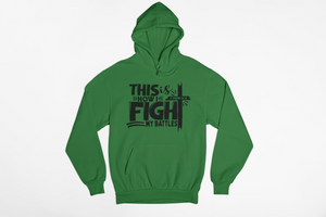 FIGHT MY BATTLES- Hoodie