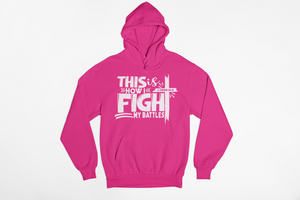 FIGHT MY BATTLES- Hoodie